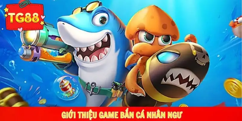 Giới thiệu game bắn cá nhân ngư cực hot 2026