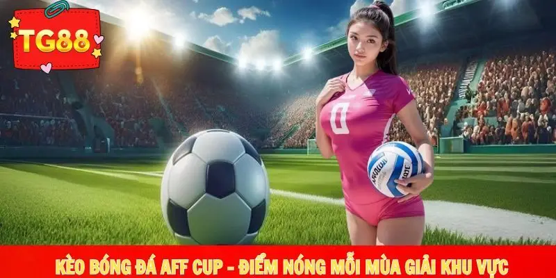 kèo bóng đá AFF CUP
